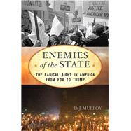Enemies of the State The Radical Right in America from FDR to Trump