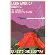 Latin America Diaries The Sequel to The Motorcycle Diaries