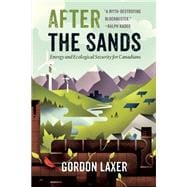 After the Sands Energy and Ecological Security for Canadians