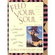 Feed Your Soul A Cookbook That Nourishes Body Mind And Spirit