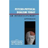Psycho-Physical Dualism Today : An Interdisciplinary Approach