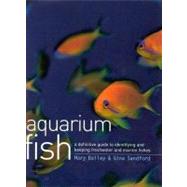 Aquarium Fish: A Definitive Guide to Identifying and Keeping Freshwater and Marine Fishes