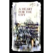 A Heart for the City Effective Ministries to the Urban Community