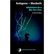 Antigone And Macbeth, Adaptations for a War-torn Time