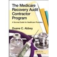 Medicare Recovery Audit Contractor Program : A Survival Guide for Healthcare Providers