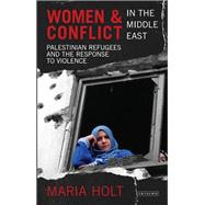 Women and Conflict in the Middle East Palestinian Refugees and the Response to Violence