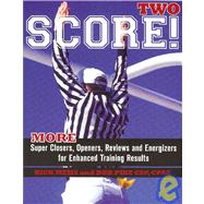 Score! Two: More Super Closers, Openers, Reviews and Energizers for Enhanced Training Results