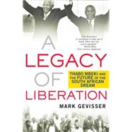 A Legacy of Liberation Thabo Mbeki and the Future of the South African Dream