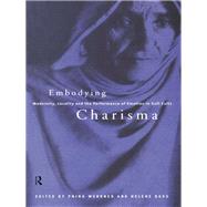 Embodying Charisma: Modernity, Locality and the Performance of Emotion in Sufi Cults