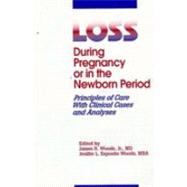 Loss During Pregnancy or in the Newborn Period : Principles of Care with Clinical Cases and Analysis
