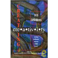 Creating Creativity: 101 Definitions (What Webster Never Told You)