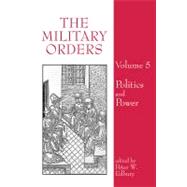 The Military Orders Volume V: Politics and Power