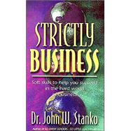 Strictly Business : Soft Skills to Help You Succeed in the Hard World of Business