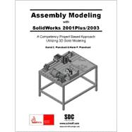 Assembly Modeling With Solidworks 2001Plus/2003: A Competency Project Based Approach Utilizing 3d Solid Modeling