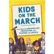 Kids on the March 15 Stories of Speaking Out, Protesting, and Fighting for Justice