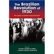 The Brazilian Revolution of 1930 The Legacy of Getúlio Vargas Revisited