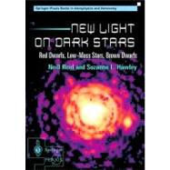New Light on Dark Stars : Red Dwarfs, Low-Mass Stars, Brown Dwarfs
