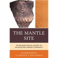 The Mantle Site An Archaeological History of an Ancestral Wendat Community