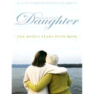 Designated Daughter : The Bonus Years with Mom