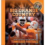 Big Orange Country : The Most Spectacular Sights and Sounds of Tennessee Football