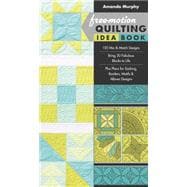 Free-Motion Quilting Idea Book • 155 Mix & Match Designs • Bring 30 Fabulous Blocks to Life • Plus Plans for Sashing, Borders, Motifs & Allover Designs