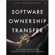Software Ownership Transfer Evolving Knowledge Transfer for the Agile World