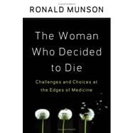 The Woman Who Decided to Die Challenges and Choices at the Edges of Medicine book cover, ISBN 9780195331011