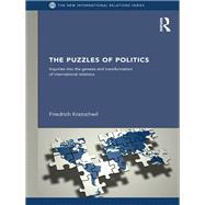 The Puzzles of Politics: Inquiries into the Genesis and Transformation of International Relations