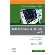 Older Adults in Critical Care, An Issue of Critical Care Nursing Clinics of North America, E-Book