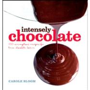 Intensely Chocolate : 100 Scrumptions Recipes for True Choclate Lovers