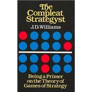 The Compleat Strategyst Being a Primer on the Theory of Games of Strategy