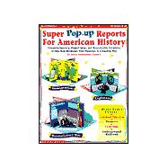 Super Pop-Up Reports for American History : Complete How-To's, Project Ideas and Reproducible Templates to Help Kids Showcase Their Research in a Dazzling Way - Grades 4-8