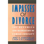 Impasses Of Divorce The Dynamics and Resolution of Family Conflict