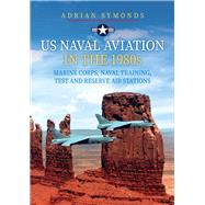 US Naval Aviation in the 1980s: Marine Corps, Naval Training, Test and Reserve Air Stations