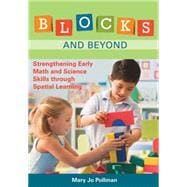 Blocks and Beyond : Strengthening Early Math and Science Skills Through Spatial Learning