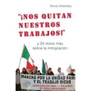 Nos quitan nuestros trabajos! y 20 mitos mas sobre la inmigracion / Take Away Our Jobs! and 20 More Immigration Myths