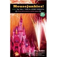 Mousejunkies! More Tips, Tales, and Tricks for a Disney World Fix: All You Need to Know for a Perfect Vacation