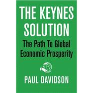 Keynes Solution : The Path to Global Economic Prosperity