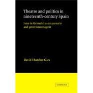 Theatre and Politics in Nineteenth-Century Spain: Juan De Grimaldi as Impresario and Government Agent