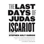 The Last Days of Judas Iscariot A Play