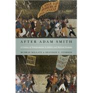 After Adam Smith : A Century of Transformation in Politics and Political Economy