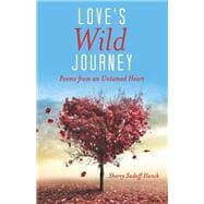 Love's Wild Journey: Poems from an Untamed Heart