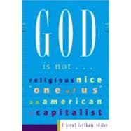 God Is Notâ€¦ : Religious, Nice, One of Us, an American, A Capitalist
