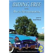 Riding Free in a Blue Studebaker : Poems