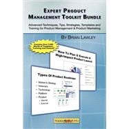 Expert Product Management Toolkit Bundle : Advanced Techniques, Tips, Strategies, Templates and Training for Product Management and Product Marketing
