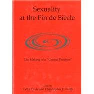 Sexuality at the Fin de Siècle The Making of a 'Central Problem'