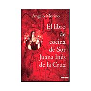 El Libro de Cocina de Sor Juana Ines de La Cruz