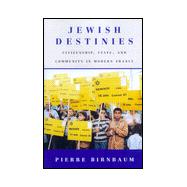 Jewish Destinies; Citizenship, State, and Community in Modern France