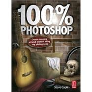 100% Photoshop: Create stunning illustrations without using any photographs,9781138401013