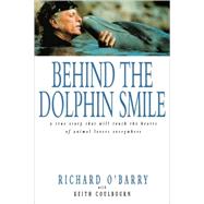 Behind the Dolphin Smile : A True Story that Will Touch the Hearts of Animal Lovers Everywhere